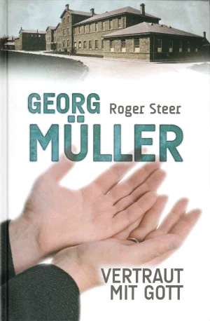 Georg Müller- Vertraut mit Gott