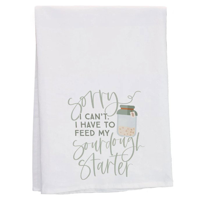 Sorry Sourdough Starter Tea Towel
