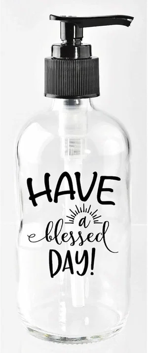 Soap Dispenser - Have A Blessed Day - 8 Oz