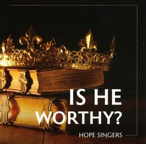 Is He Worthy? - Hope Singers