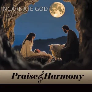 Incarnate God -Praise & Harmony 2024
