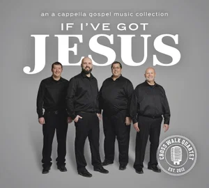 If I've Got Jesus CD Crosswalk Quartet 2025