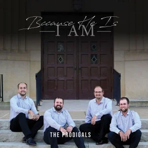 Because He Is I AM The Prodigals CD 2026 Acapella