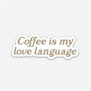 Coffee Is My Love Language Sticker