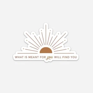 What Is Meant For You Will Find You Sun Sticker
