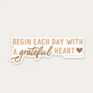 Begin Each Day with A Grateful Heart - Sticker