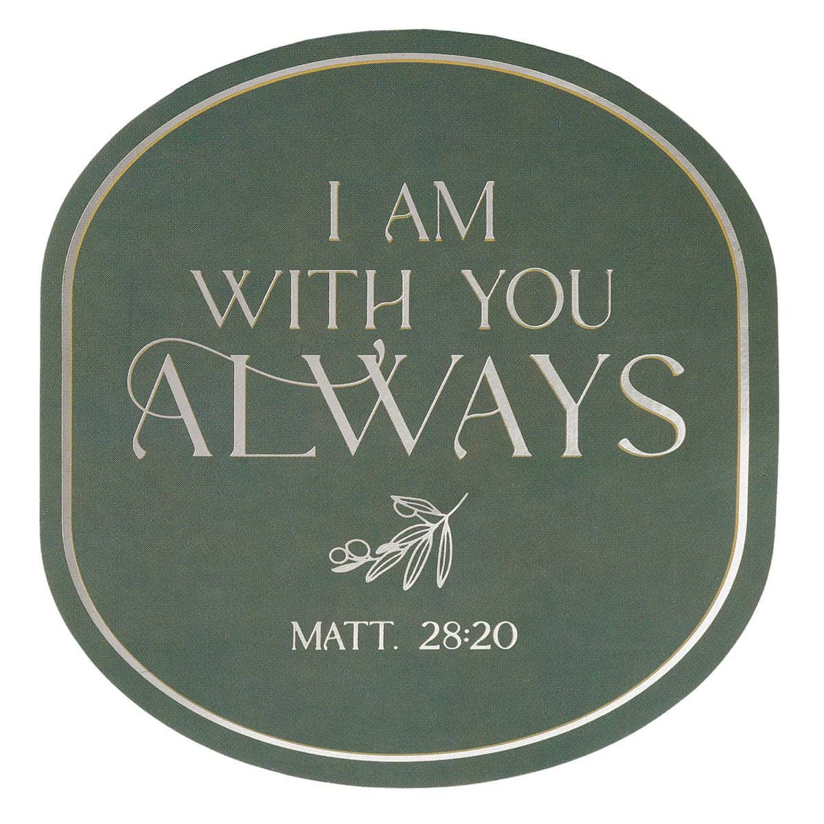 Sticker Vinyl I Am With You Always Matt. 28:20