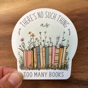 No Such Thing As Too Many Books Sticker | Bookish Stickers